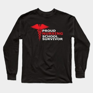 Nurse Graduate - Proud nursing school survivor Long Sleeve T-Shirt